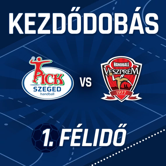 11.08., KEZDŐDOBÁS 1. FÉLIDŐ, OTP BANK- PICK SZEGED - ONE VESZPRÉM HC