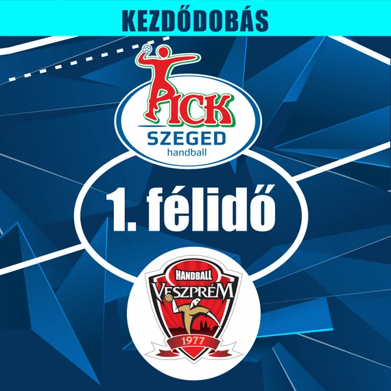 06.04., KEZDŐDOBÁS 1. FÉLIDŐ, OTP BANK-PICK SZEGED - ONE VESZPRÉM HC